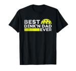 Best Dink'n Dad Ever Funny Pickleball T-Shirt