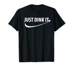 Just Dink It Pickleball T-Shirt