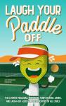 Laugh Your Paddle Off: The Ultimate Pickleball Joke Book: Funny Banter, Games, and Laugh-Out-Loud Humor for Players of All Levels