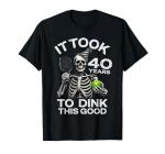 Funny 40th Birthday Pickleball Skeleton Dink Joke 40 Years T-Shirt