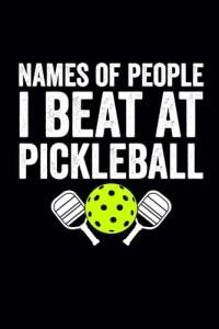 Names Of The People I Beat At Pickleball: Funny Pickleball notebook for Pickleball player and lovers, dad, men