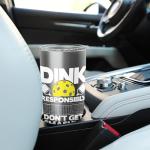 Dink Responsibly Don't Get Smashed - Pickleball Paddleball Stainless Steel Insulated Tumbler