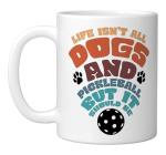 Life Isn't All Dogs And Pickleball But It Should Be Ceramic Mug, White