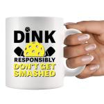 Dink Responsibly Don't Get Smashed Pickleball Gifts Sports Player Dad Mom Uncle Aunt Boyfriend Girlfriend Coach Gifts Novelty Drinkware Ceramic Mug 11 oz White