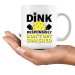 Dink Responsibly Don't Get Smashed Pickleball Gifts Sports Player Dad Mom Uncle Aunt Boyfriend Girlfriend Coach Gifts Novelty Drinkware Ceramic Mug 11 oz White
