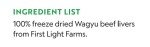First Light Farms Freeze-Dried Wagyu Beef Liver Dog Treats | 100% Grass-Fed, Certified Humane, 4 oz | Single Ingredient, Nutrient-Dense Superfood for All Breeds & Life Stages