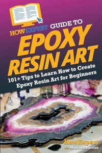 Epoxy Resin Art Guide: 101 Tips for Beginners