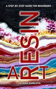 Beginners Guide to Resin Art Techniques & Tips