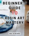 Unlock Your Creativity: Beginner's Resin Art Guide