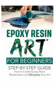 Beginner's Guide to Creating Epoxy Resin Art