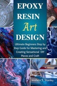 Beginner's Guide to Mastering Epoxy Resin Art