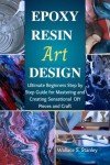 Ultimate Beginner's Guide to Epoxy Resin Art