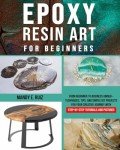 Epoxy Resin Art: Beginner Tips and DIY Projects