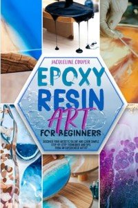 Beginner's Guide to Epoxy Resin Art Techniques