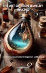 Resin Jewelry Making: A Beginner’s Guide