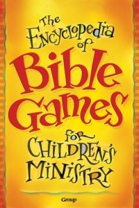The Encyclopedia of Bible Games for Children's Ministry