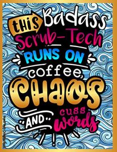 Scrub Tech Coloring Book: Funny, Relaxing & Stress Relieving Gift Idea for Surgical Technologist Women and Man