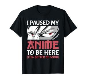 I Paused My Anime To Be Here Japanese Anime Boy Funny Anime T-Shirt