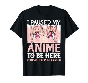 Paused My Anime To Be Here T-Shirt