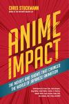 Anime Impact: The Movies and Shows that Changed the World of Japanese Animation