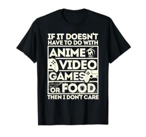 Anime, Video Games, Food: I Don’t Care T-Shirt