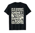 Anime, Video Games, Food: I Don’t Care T-Shirt