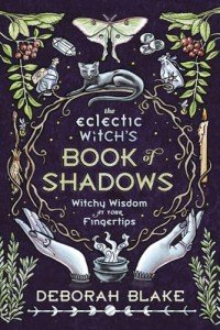 The Eclectic Witch's Book of Shadows: Witchy Wisdom at Your Fingertips (Eclectic Witch's Book of Shadows, 1)