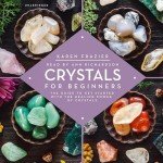 Beginner's Guide to the Healing Power of Crystals