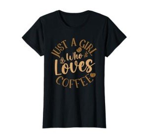 Just A Girl Who Loves Coffee Womens Coffee Lover T-Shirt