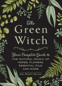 Green Witch: Natural Magic with Herbs and Oils