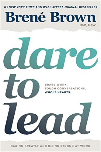 Dare to Lead: Fearless Work. Powerful Conversations. Resilient Hearts