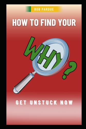 Discover Your Purpose: Find Your Why and Get Unstuck