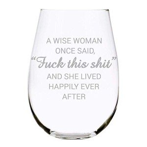 C & M Personal Gifts A Wise Woman Once Said "F*ck this sh*t" Stemless Wine Glass (1 Piece) 17 Ounces, Gag Gifts for Women, Funny Christmas gift, Amazing Laser Engraved tumbler for Ladies, Made in USA