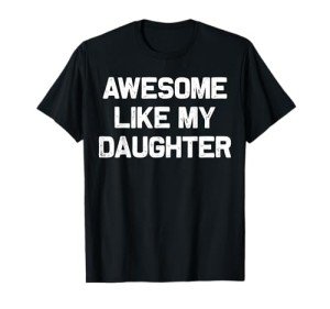 Awesome Like My Daughter Gifts Men Funny Fathers Day Dad T-Shirt