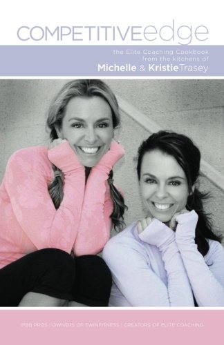 Competitive Edge: Elite Coaching Cookbook from the Kitchens of Michelle and Kristie Trasey