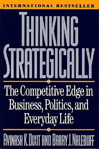 Thinking Strategically: The Competitive Edge in Business, Politics, and Everyday Life (Norton Paperback)