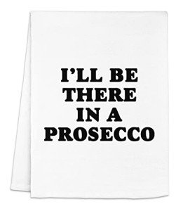 Funny Dish Towel, I'll Be There In A Prosecco, Flour Sack Kitchen Towel, Sweet Housewarming Gift, Farmhouse Kitchen Decor, White or Gray (White)