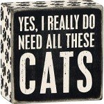 Primitives by Kathy 4" X 4" Wooden Box Sign: Yes, I Really Do Need All These Cats (23070)