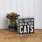 Primitives by Kathy 4" X 4" Wooden Box Sign: Yes, I Really Do Need All These Cats (23070)