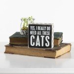 Primitives by Kathy 4" X 4" Wooden Box Sign: Yes, I Really Do Need All These Cats (23070)