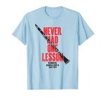 Ferris Bueller Clarinet Lesson Never Had T-Shirt