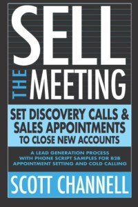 Sell the Meeting: Set Discovery Calls & Sales Appointments To Close New Accounts