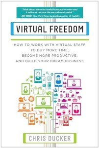 Virtual Freedom: How to Work with Virtual Staff to Buy More Time, Become More Productive, and Build Your Dream Business