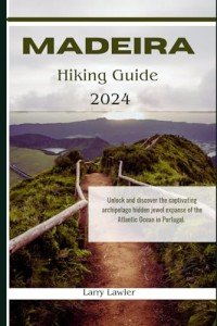 Exploring Madeira: Your 2024 Hiking Guide