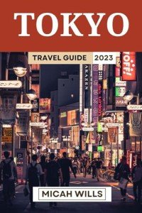 Tokyo Travel Guide 2023: Explore the Japanese Capital