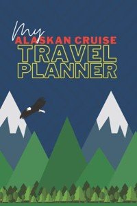 Alaskan Cruise Vacation Planner: Pack, Budget, Journal