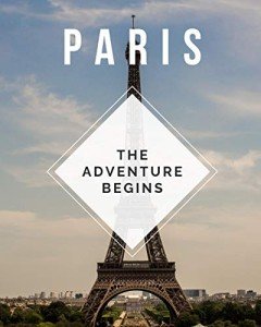 Paris Adventure Planner: Trip Journal & Itinerary Guide