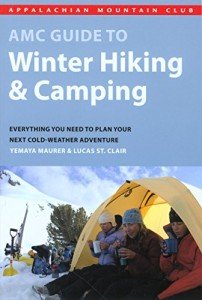 AMC Guide to Winter Hiking and Camping: Everything You Need To Plan Your Next Cold-Weather Adventure