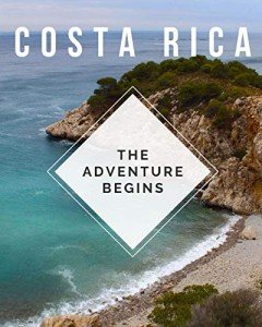 Costa Rica - The Adventure Begins: Trip Planner & Travel Journal Notebook To Plan Your Next Vacation In Detail Including Itinerary, Checklists, Calendar, Flight, Hotels & more