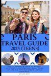 Ultimate Paris Travel Guide for Teens